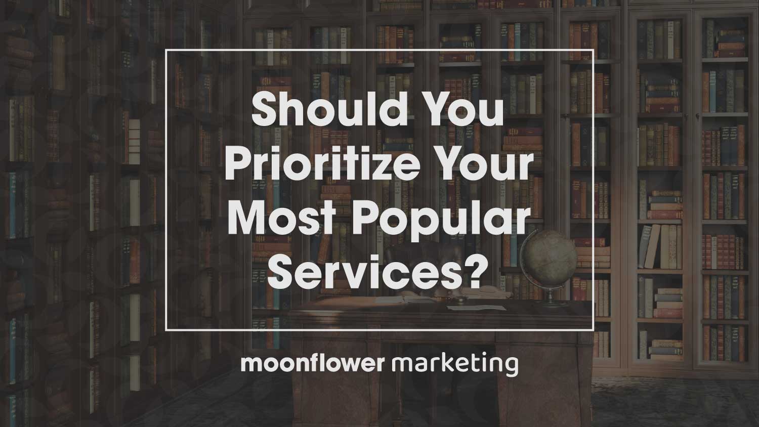 Should You Prioritize Your Most Valuable Services